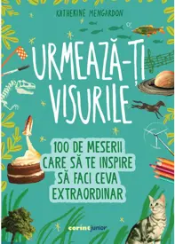 Urmează-ți visurile! 100 de meserii care să te inspire să faci ceva extraordinar