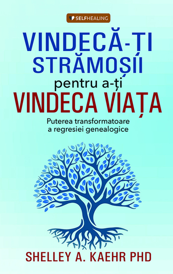 Vindeca-ti stramosii pentru a-ti vindeca viata