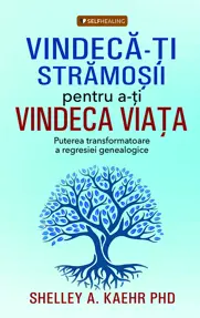 Vindeca-ti stramosii pentru a-ti vindeca viata