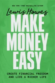 Make Money Easy : Create Financial Freedom and Live a Richer Life