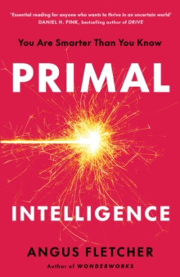 Primal Intelligence : You Are Smarter Than You Know