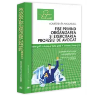 Fise privind organizarea si exercitarea profesiei de avocat. Sinteze si teste-grila. Editia a IV-a, revazuta si adaugita