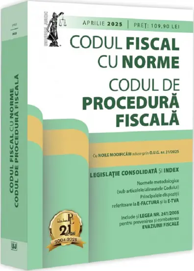 Codul fiscal cu Norme si Codul de procedura fiscala: aprilie 2025. Editie tiparita pe hartie alba (resigilat)