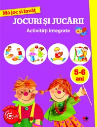 MA JOC SI INVAT.Jocuri si jucarii. Activitati integrate. 5-6 ani (resigilat)