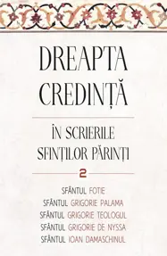 Dreapta credinta in scrierile Sfintilor Parinti Vol.2