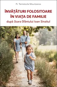 Invataturi folositoare in viata de familie dupa Scara Sfantului Ioan Sinaitul