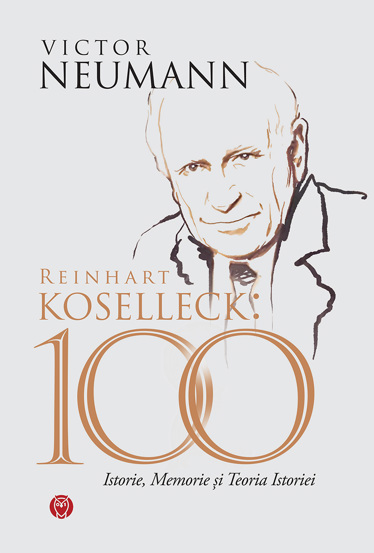 Reinhart Koselleck: 100; ISTORIE MEMORIE ȘI TEORIA ISTORIEI