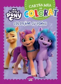 My Little Pony. Cartea mea de colorat. Coloram cu poneii