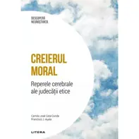 Descopera Neurostiinta. Creierul moral. Reperele cerebrale ale judecatii etice. Volumul 28