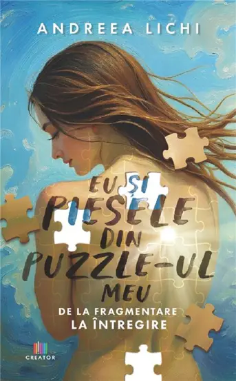Eu si piesele din puzzle-ul meu. De la fragmentare la intregire