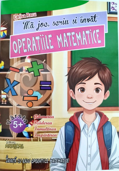 Ma joc scriu si invat OPERATIILE MATEMATICE (Adunarea Scaderea Imultirea Impartirea)