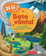 DE CE…? Bate vântul şi alte întrebări despre planeta noastră