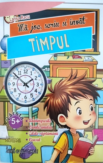 Ma joc scriu si invat TIMPUL (Lunile anului zilele saptamanii orele)
