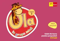 Ola in grupa mica 3-4 ani. Caiet de lucru pentru prescolari. Caietul 2