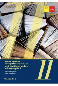 Metodica predarii limbii si literaturii romane pentru sectiile cu predare in limba maghiara - filiera vocationala, profil pedagogic