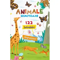 Animale uimitoare. 122 intrebari si raspunsuri