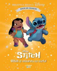 DISNEY. STITCH SI EXCURSIA CU CORTUL. Biblioteca magica. Editie de colectie