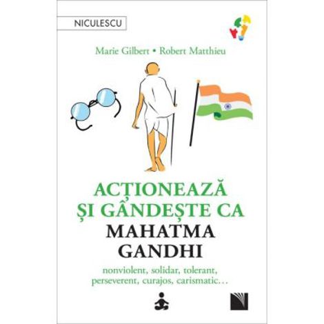 Actioneaza si gandeste ca Mahatma Gandhi