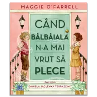 Cand balbaiala n-a mai vrut sa plece