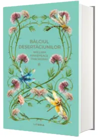 Balciul Desertaciunilor. Vol. 1. William Makepeace Thackeray