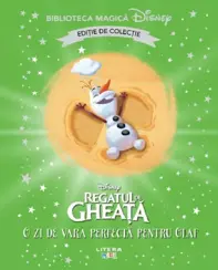 Disney. Regatul De Gheata. O Zi De Vara Perfecta Pentru Olaf. Biblioteca Magica. Editie De Colectie