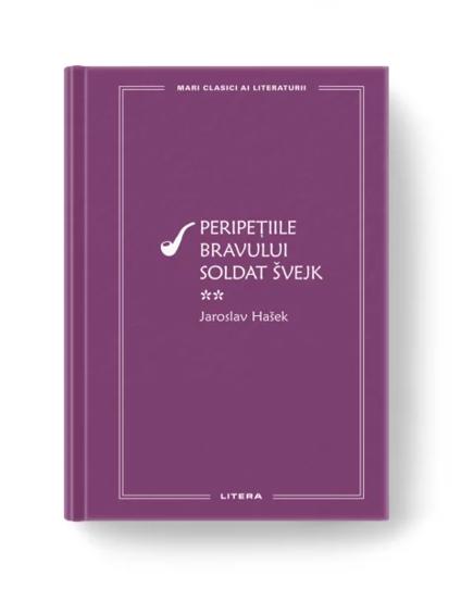 Mari Clasici Ai Literaturii. Peripetiile Bravului Soldat Svejk. Vol.2. Jaroslav Hasek