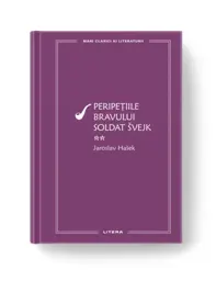 Mari Clasici Ai Literaturii. Peripetiile Bravului Soldat Svejk. Vol.2. Jaroslav Hasek