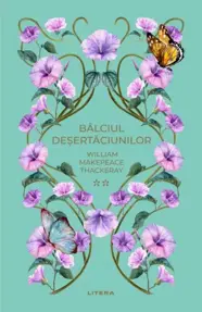 Balciul Desertaciunilor. Vol. 2. William Makepeace Thackeray