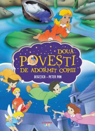 Doua Povesti De Adormit Copiii. Degetica. Peter Pan