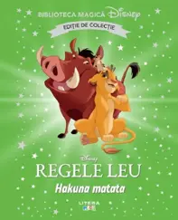Disney. Regele Leu. Hakuna Matata. Biblioteca Magica. Editie De Colectie