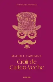 Mari Scriitori Romani. Craii De Curtea Veche. Mateiu I. Caragiale