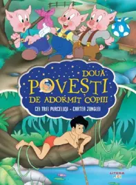 Doua Povesti De Adormit Copiii. Cei Trei Purcelusi. Cartea Junglei