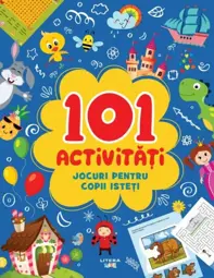 101 Activitati. Jocuri Pentru Copii Isteti