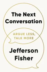The Next Conversation : Argue Less, Talk More