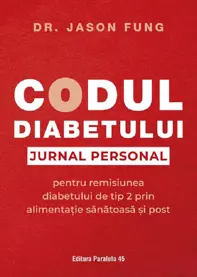 Codul diabetului. Jurnal personal pentru remisiunea diabetului de tip 2