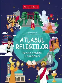 Atlasul religiilor. Istorie, traditii si simboluri