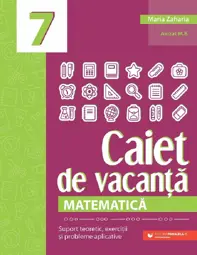Caiet de vacanta. Matematica - Clasa 7
