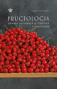 Fructologia. Istoria culturala si politica a fructelor