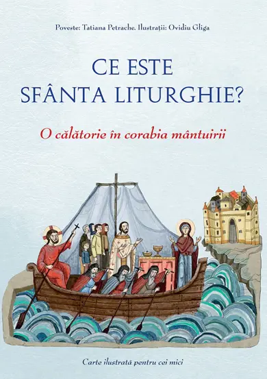 Ce este Sfanta Liturghie? O calatorie in corabia mantuirii