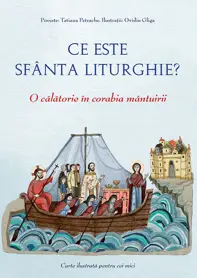 Ce este Sfanta Liturghie? O calatorie in corabia mantuirii