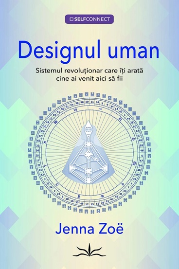 Designul uman. Sistemul revolutionar care iti arata cine ai venit aici sa fii