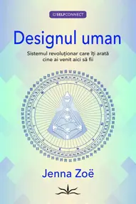 Designul uman. Sistemul revolutionar care iti arata cine ai venit aici sa fii