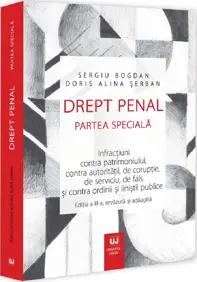Drept penal. Partea speciala. Infracțiuni contra patrimoniului, contra autoritații, de corupție, de serviciu, de fals și contra ordinii și liniștii publice. Ediția a III-a, revazuta și adaugita