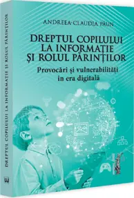 Dreptul copilului la informație și rolul parinților. Provocari și vulnerabilitați in era digitala