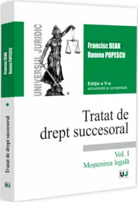 Tratat de drept succesoral. Editia a V-a, actualizata si completata. Vol. I. Mostenirea legala