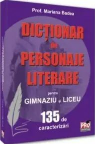 Dictionar de personaje literare pentru gimnaziu si liceu 135 de caracterizari