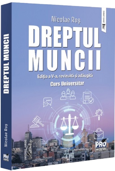 Dreptul muncii. Curs universitar . Editia a V-a revizuita si adaugita