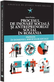 Procesul de inovare sociala si antreprenoriat social in Romania.Inovatii in domeniul serviciilor sociale