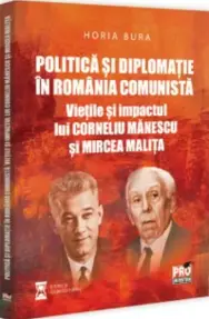 Politica si diplomatie in Romania comunista: vietile si impactul lui Corneliu Manescu si Mircea Malita