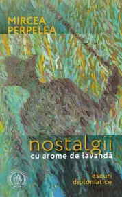 Nostalgii cu arome de lavanda. Eseuri diplomatice